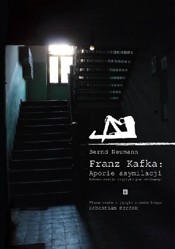 Franz Kafka: Aporie asymilacji. Rekonstrukcja tryptyku powieściowego - Bernd Neumann