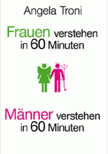 Frauen verstehen in 60 Minuten / Männer verstehen in 60 Minuten - Angela Troni