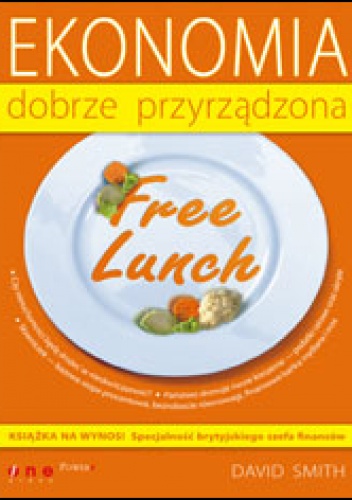 Free Lunch. Ekonomia dobrze przyrządzona - David Smith