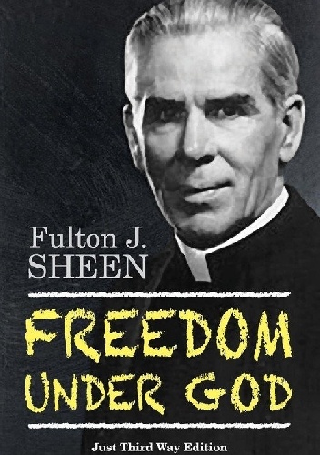 Freedom Under God. Just Third Way Edition - Fulton John Sheen