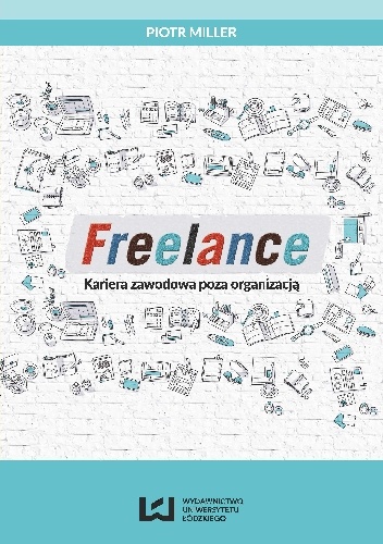 FREELANCE Kariera zawodowa poza organizacją - Piotr Miller