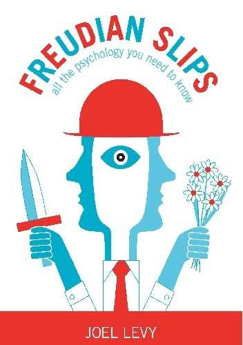 Freudian Slips: All the Psychology You Need to Know - Joel Levy