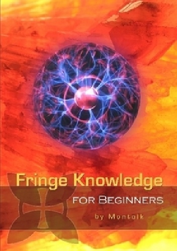 Fringe Knowledge For Beginners - Tom Montalk