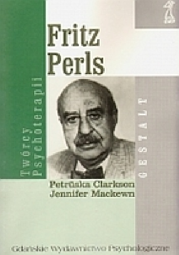 Fritz Perls. Twórcy psychoterapii Gestalt - Petruska Clarkson, Jennifer Mackewn
