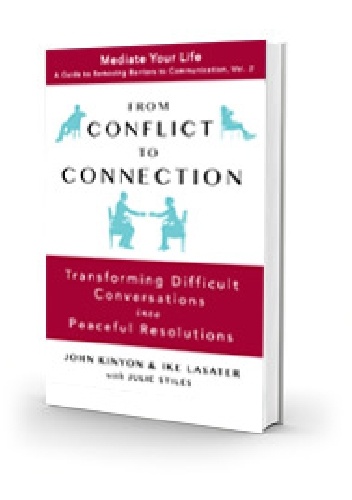 From Conflict to Connection. Transforming Difficult Conversations into Peaceful Resolutions - Ike Lasater, John Kinyon