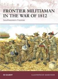 Frontier Militiaman in the War of 1812 - Ed Gilbert