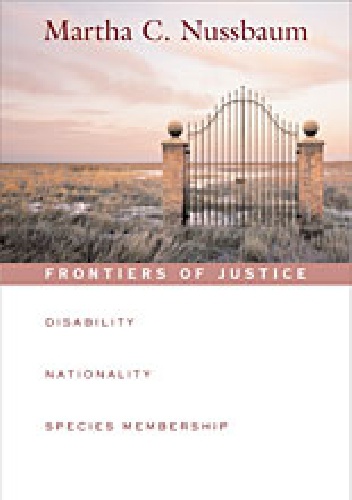 Frontiers of Justice. Disability, Nationality, Species Membership - Martha Nussbaum