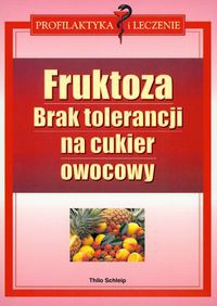 Fruktoza Brak tolerancji na cukier owocowy - Schleip Thilo - Schleip Thilo