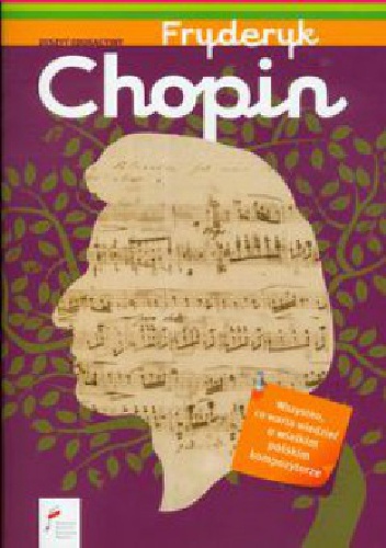 Fryderyk Chopin. Wszystko, co warto wiedzieć o wielkim polskim kompozytorze.