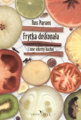 Frytka doskonała i inne sekrety kuchni - Russ Parsons