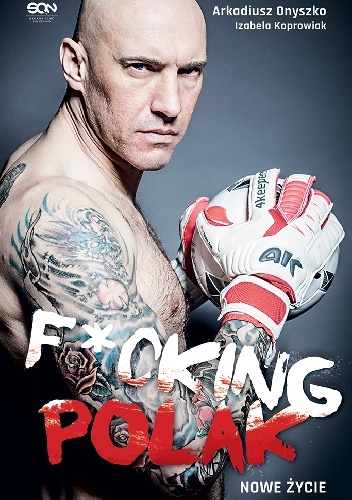 Fucking Polak. Nowe życie - Arkadiusz Onyszko, Izabela Koprowiak