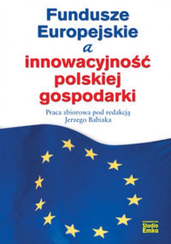 Fundusze Europejskie a innowacyjność polskiej gospodarki - Jerzy Babiak