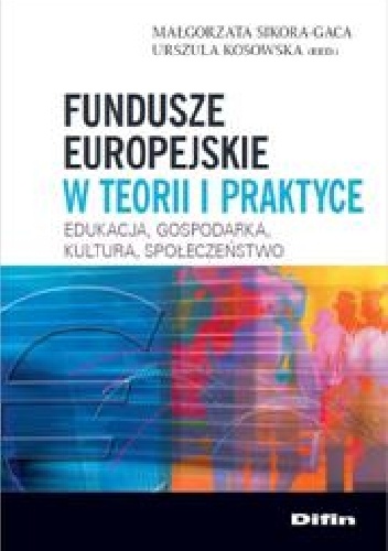Fundusze europejskie w teorii i praktyce - Małgorzata Sikora-Gaca, Urszula Kosowska