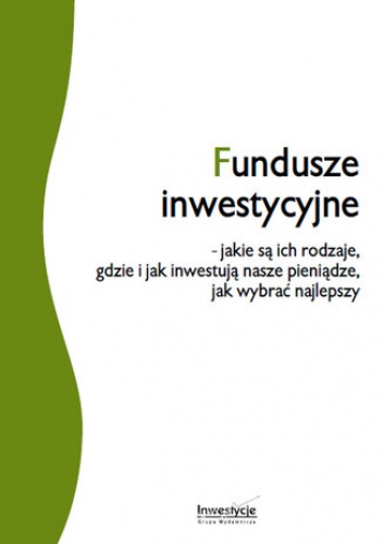 Fundusze inwestycyjne - jakie są ich rodzaje, gdzie i jak inwestują nasze pieniądze, jak wybrać najlepszy - Kwiecień Przemysław