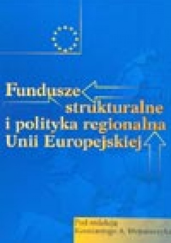 Fundusze strukturalne i polityka regionalna Unii Europejskiej - Konstanty A. Wojtaszczyk