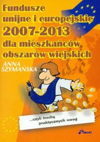 Fundusze unijne i europejskie 2007 - 2013 dla mieszkańców obszar - Anna Szymańska