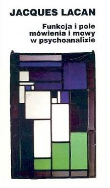 Funkcja i pole mówienia w psychoanalizie. Referat wygłoszony na kongresie rzymskim 26-27 września 1953 w Istituto di psicologia della università di Roma - Jacques Lacan