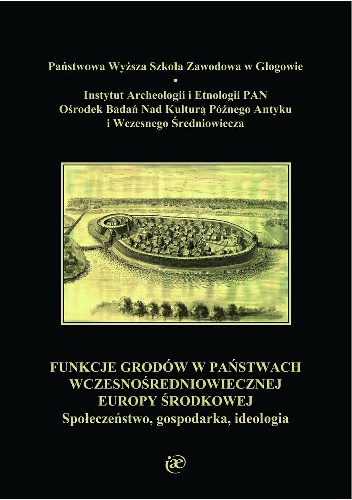 Funkcje grodów w państwach wczesnośredniowiecznej Europy Środkowej. Społeczeństwo, gospodarka, ideologia