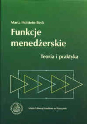 Funkcje menedżerskie. Teoria i praktyka. - Maria Holstein-Beck