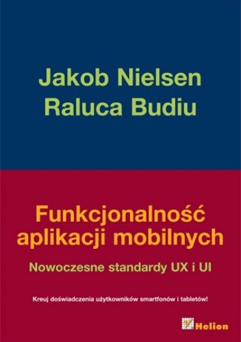 Funkcjonalność aplikacji mobilnych. Nowoczesne standardy UX i UI - Jakob Nielsen, Raluca Budiu