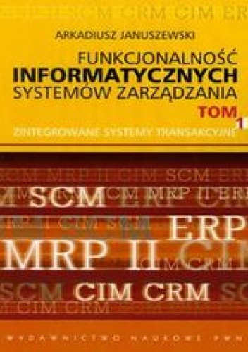 Funkcjonalność informatycznych systemów zarządzania. Tom I - Januszewski Arkadiusz
