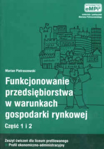 Funkcjonowaine przedsiębiorstwa cz.1i2 ćw.w warunkach gosp.ry - Marian Pietraszewski