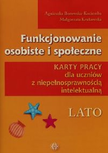 Funkcjonowanie osobiste i społeczne Karty pracy dla uczniów z niepełnosprawnością intelektualną Lato - Agnieszka Borowska-Kociemba, Małgorzata Krukowska
