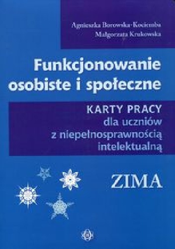 Funkcjonowanie osobiste i społeczne Karty pracy dla uczniów z niepełnosprawnością intelektualną Zima - Agnieszka Borowska-Kociemba, Małgorzata Krukowska