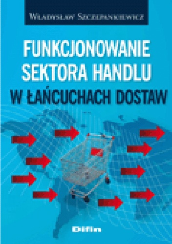 Funkcjonowanie sektora handlu w łańcuchach dostaw - Władysław Szczepankiewicz