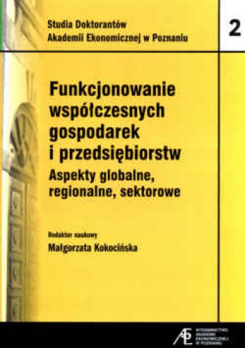 Funkcjonowanie współczesnych gospodarek i przedsiębiorstw. Aspekty globalne, regionalne, sektorowe - Małgorzata Kokocińska
