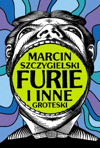Furie i inne groteski - Marcin Szczygielski