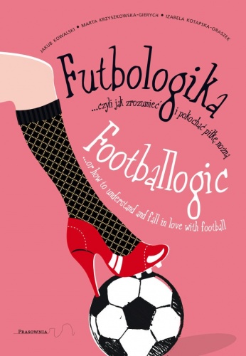 Futbologika, czyli jak zrozumieć i pokochać piłkę nożną