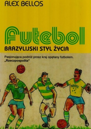 Futebol. Brazylijski styl życia - Alex Bellos