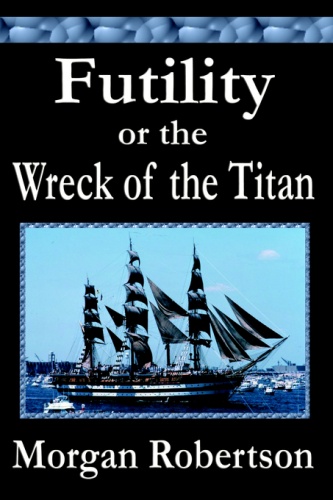 Futility or The Wreck Of The Titan - Morgan Robertson