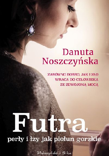 Futra, perły i łzy jak piołun gorzkie - Danuta Noszczyńska