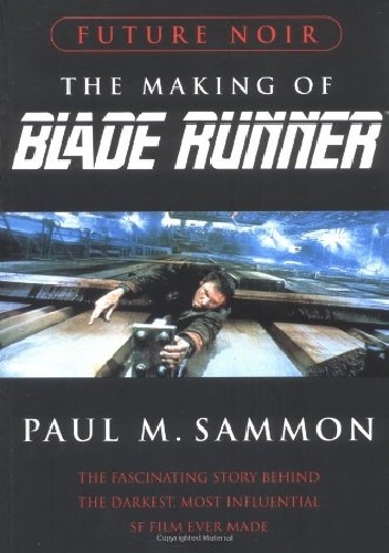 Future Noir Revised & Updated Edition: The Making of Blade Runner - Paul M Sammon