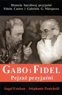 Gabo i Fidel. Pejzaż przyjaźni. - Angel Esteban, Stephanie Panichelli