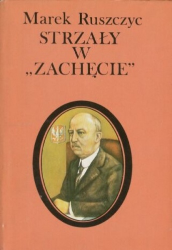Gabriel Narutowicz. Strzały w "Zachęcie". - Marek Ruszczyc