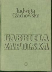 Gabriela Zapolska: monografia bio-bibliograficzna - Jadwiga Czachowska