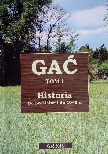 Gać: Historia od prehistorii do 1945 r. - praca zbiorowa