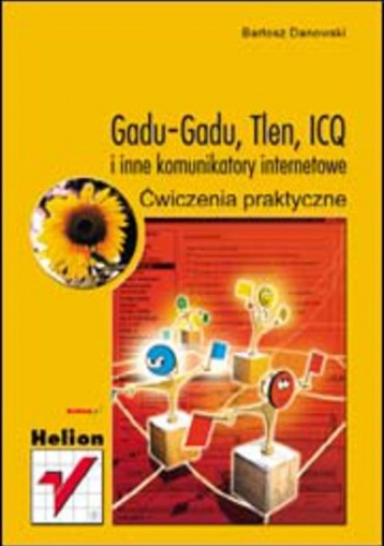GaduGadu, Tlen, ICQ i inne komunikatory internetowe. Ćwiczenia praktyczne - Bartosz Danowski