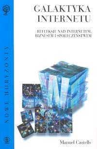 Galaktyka internetu: Refleksje nad Internetem, biznesem i społeczeństwem - Manuel Castells