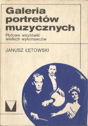 Galeria portretów muzycznych : płytowe wizytówki wielkich wykonawców - Janusz Łętowski