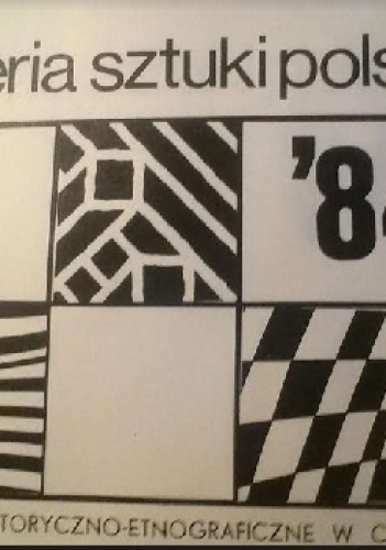 Galeria sztuki polskiej '84. Muzeum Historyczno-Etnograficzne w Chojnicach - praca zbiorowa