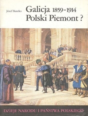 Galicja 1859-1914. Polski Piemont? - Józef Buszko