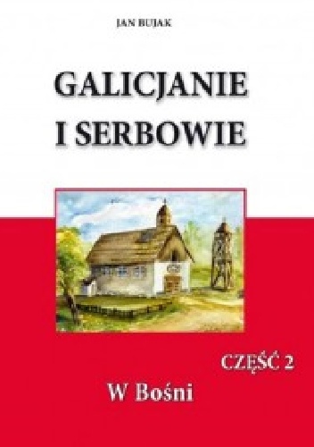 Galicjanie i Serbowie część II W Bośni - Jan Bujak