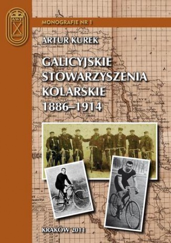 Galicyjskie stowarzyszenia kolarskie 1886  1914 - Kurek Artur