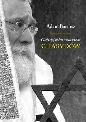 Galicyjskim szlakiem chasydów sądecko-bobowskich - Adam Bartosz