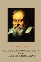 Galileusza listy teologiczne oraz filozofia i teologia nauki - Adam Adamski