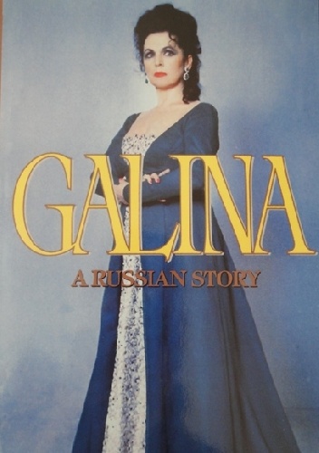 Galina: A Russian Story - Galina Vishnevskaya